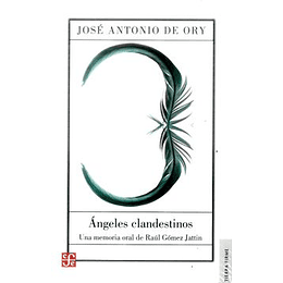 Angeles Clandestinos. Una Memoria Oral De Raul Gomez Jattin