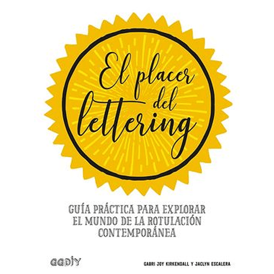 El Placer Del Lettering: Guia Practica Para Explorar El Mundo De La Rotulacion Contemporanea