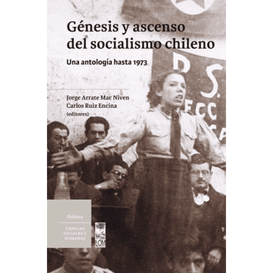 Genesis Y Ascenso Del Socialismo Chileno. Una Antologia Hasta 1973