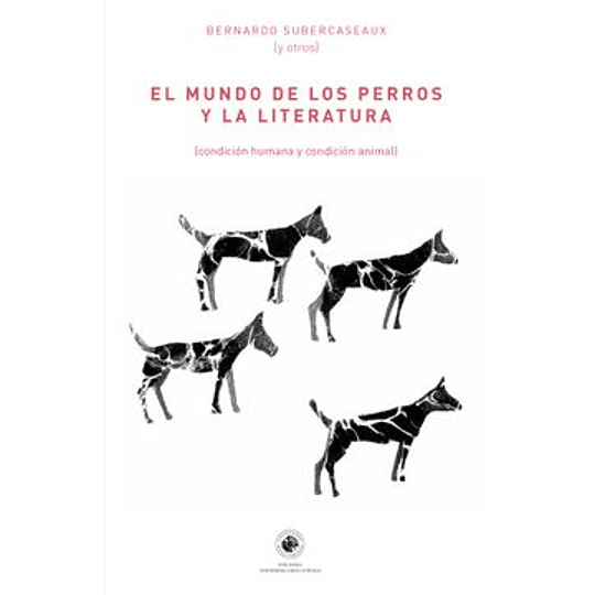 El Mundo De Los Perros Y La Literatura (Condicion Humana Y Condicion Animal)