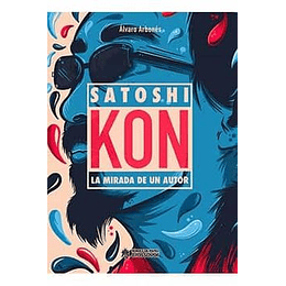 Satoshi Kon. La Mirada De Un Autor