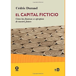 Capital Ficticio, El. Cómo Las Finanzas Se Apropian De Nuestro Futuro (Huellas Y Señales)