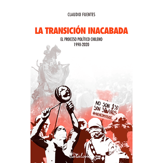 La Transición Inacabada. El Proceso Politico Chileno 1990-2020