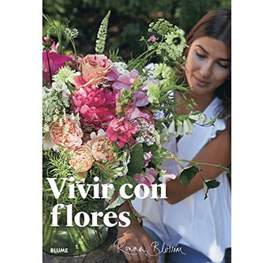 Vivir Con Flores: Arreglos Y Ramos Para El Hogar
