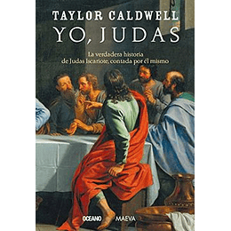 Yo, Judas. La Verdadera Historia De Judas Iscariote. Contada Por El Mismo