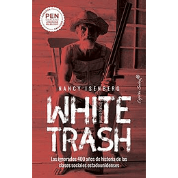 White Trash (Escoria Blanca): Los Ignorados 400 Años De Historia De Las Clases Sociales Estadounidenses (Ensayo)
