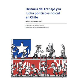 Historia Del Trabajo Y La Lucha Politico-sindical En Chile