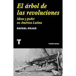 El Arbol De Las Revoluciones - Ideas Y Poder En America Latina