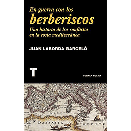 En Guerra Con Los Berberiscos - Una Historia De Los Conflictos En La Costa Mediterránea