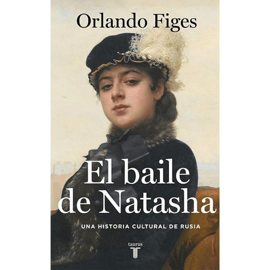 El Baile De Natasha: Una Historia Cultural De Rusia 