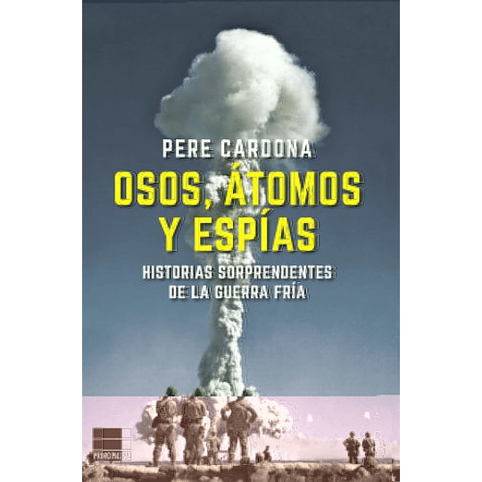 Osos, Atomos Y Espias: Historias Sorprendentes De La Guerra Fria 