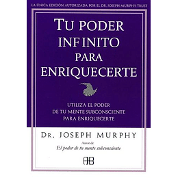 Tu Poder Infinito Para Enriquecerte: Utiliza El Poder De Tu Mente Subconsciente Para Enriquecerte