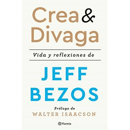 Crea Y Divaga. Vida Y Reflexiones De Jeff Bezos