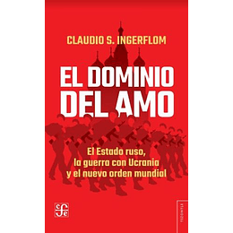 El Dominio Del Amo - El Estado Ruso, La Guerra Con Ucrania Y El Nuevo Orden Mundial