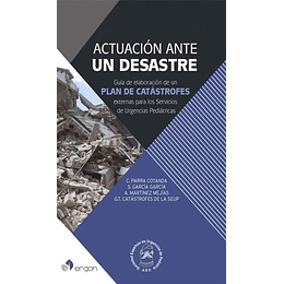 Actuacion Ante Un Desastre: Guia De Elaboracion De Un Plan De Catastrofes Externas Para Los Servicios De Urgencias Pediatricas