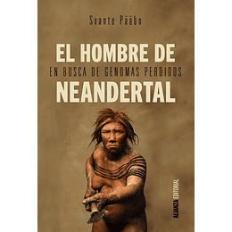 El Hombre De Neandertal: En Busca De Genomas Perdidos