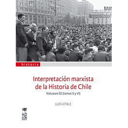 Interpretacion Marxista De La Historia De Chile Volumen Iii (Tomos V Y Vi)