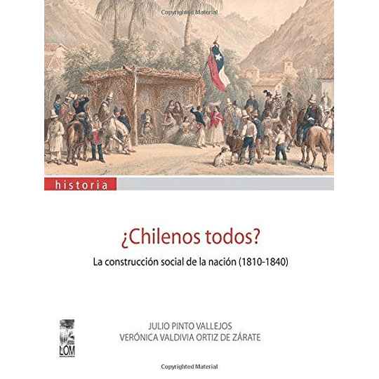 Chilenos Todos?  La Construcción Social De La Nación (1810-1840)
