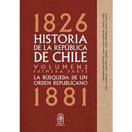 Historia De La Republica De Chile 1826- 1881. Volumen 2. Primera Parte