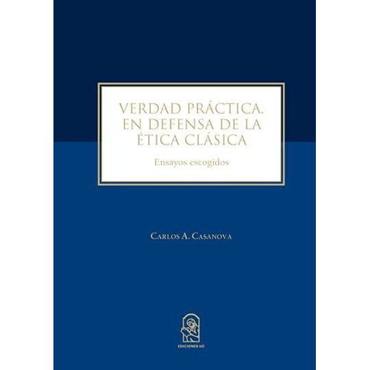 Verdad Practica - En Defensa De La Etica Clasica