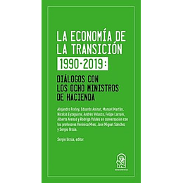 La Economia De La Transicion 1990-2019 : Dialogos Con Los Ocho Ministros De Hacienda