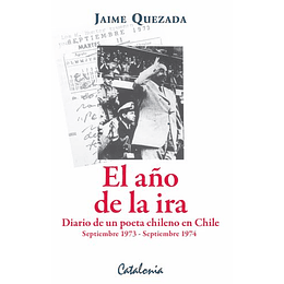 El Año De La Ira. Diario De Un Poeta Chileno En Chile, Septiembre De 1973 - Septiembre De 1974