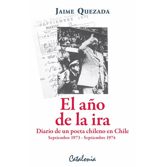 El Año De La Ira. Diario De Un Poeta Chileno En Chile, Septiembre De 1973 - Septiembre De 1974