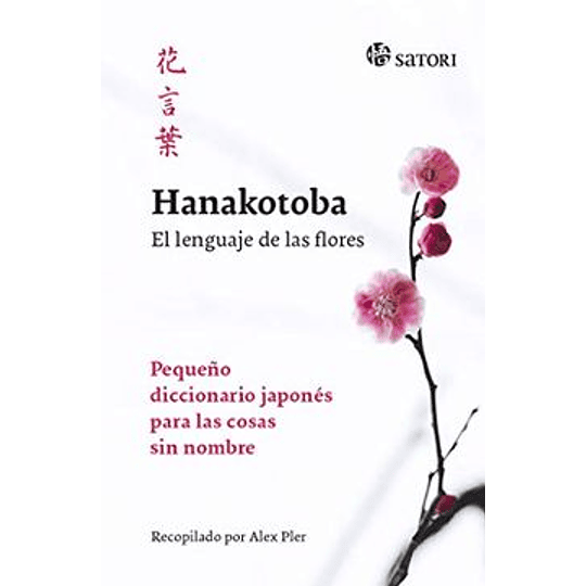 Hanakotoba: El Lenguaje De Las Flores: Pequeño Diccionario Japones Para Las Cosas