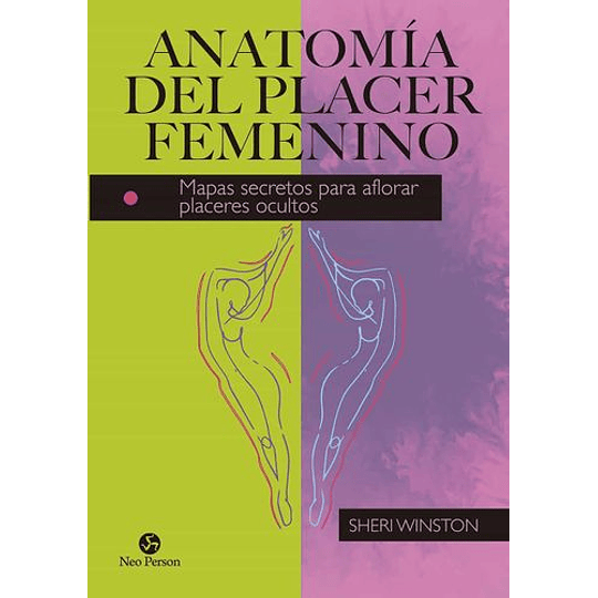 Anatomia Del Placer Femenino: Mapas Secretos Para Aflorar Placeres Ocultos (Neo-sex)