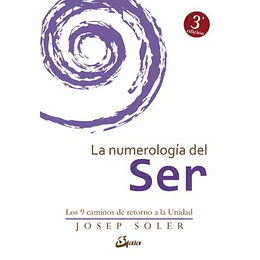 La Numerologia Del Ser. Los 9 Caminos De Retorno A La Unidad