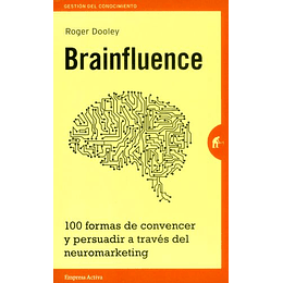 Brainfluence - 100 Formas De Convencer Y Persuadir A Traves Del Neuromarketing