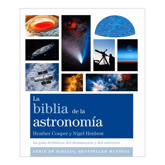 La Biblia De La Astronomia: La Guía Definitiva Del Firmamento Y Del Universo