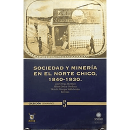Sociedad Y Mineria En El Norte Chico, 1840-1930