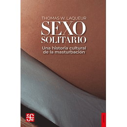 Sexo Solitario. Una Historia Cultural De La Masturbacion