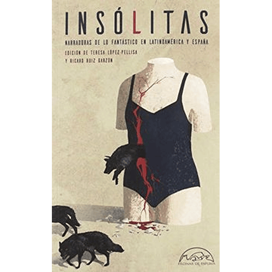 Insolitas: Narradoras De Lo Fantastico En Latinoamerica Y España