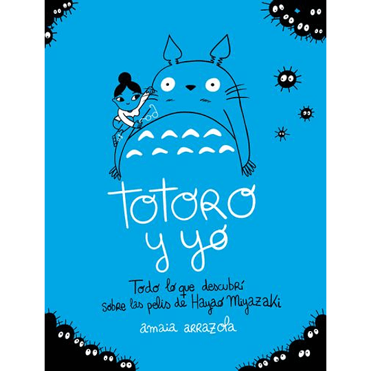 Totoro Y Yo - Todo Lo Que Descubri Sobre Las Pelis De Hayao Miyazaki