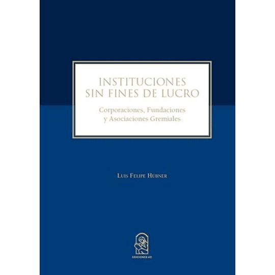 Instituciones Sin Fines De Lucro. Corporaciones, Fundaciones Y Asociaciones Gremiales