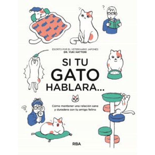 Si Tu Gato Hablara... Como Mantener Una Relacion Sana Y Duradera Con Tu Amigo Felino