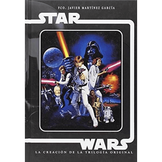 Stars Wars. La Creacion De La Trilogia Original