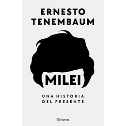 Milei, Una Historia Del Presente