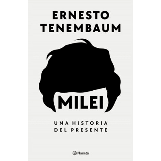 Milei, Una Historia Del Presente