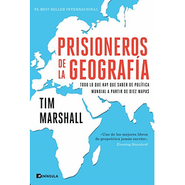 Prisioneros De La Geografia: Todo Lo Que Hay Que Saber De Politica Mundial A Partir De Diez Mapas