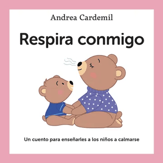 Respira Conmigo: Un Cuento Para Enseñarles A Los Niños A Calmarse