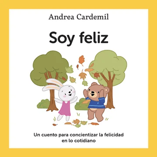 Soy Feliz: Un Cuento Para Concientizar La Felicidad En Lo Cotidiano