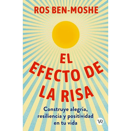 El Efecto De La Risa - Construye Alegria, Resiliencia Y Positividad En Tu Vida