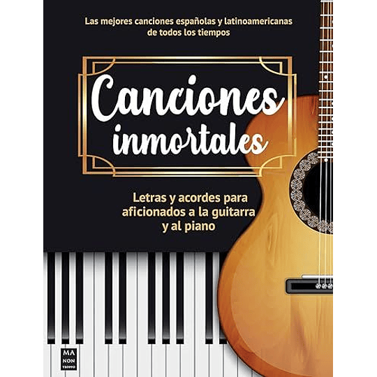 Canciones Inmortales: Letras Y Acordes Para Afionados A La Guitarra Y Al Piano