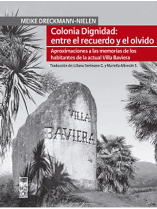 Colonia Dignidad: Entre El Recuerdo Y El Olvido