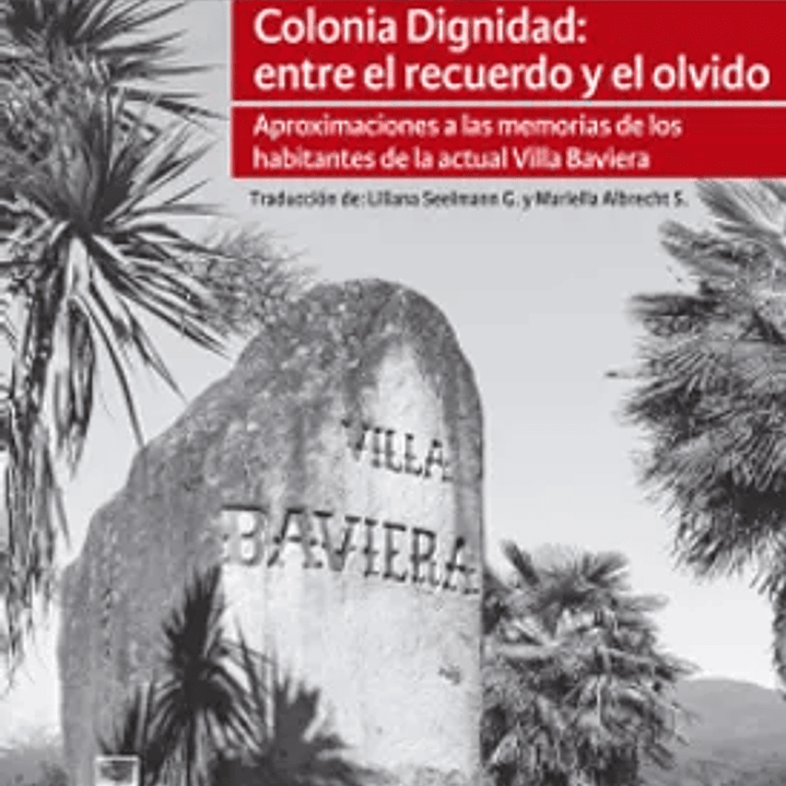 Colonia Dignidad: Entre El Recuerdo Y El Olvido 1