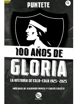 100 Años De Gloria: La Historia De Colo-colo 1925-2025