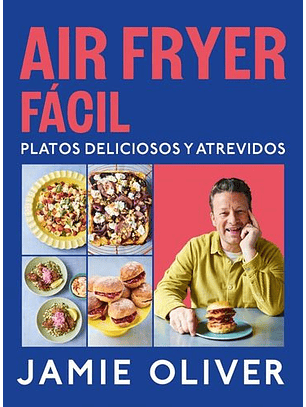 Air Fryer Fácil. Platos Deliciosos Y Atrevidos  